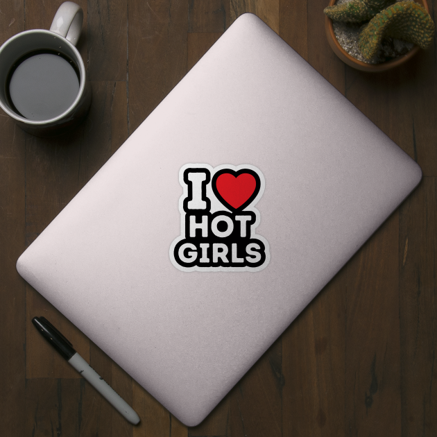 I Love Hot Girls I Heart Hot Girls by BobaPenguin